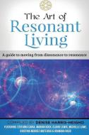 The Art of Resonant Living: A Guide to Moving from Dissonnance to Resonance di Denise Harris-Heigho, Michelle Lowe edito da I LOVE MEL