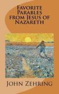 Favorite Parables from Jesus of Nazareth di John Zehring edito da Createspace Independent Publishing Platform