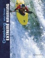 Creeking and Other Extreme Kayaking di Elliott Smith edito da CAPSTONE PR