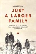 Just a Larger Family: Letters of Marie Williamson from the Canadian Home Front,1940a 1944 di Mary F. Williamson, Tom Sharp, Marie Williamson edito da WILFRID LAURIER UNIV PR