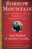 Sorrow Mountain: The Journey of a Tibetan Warrior Nun di Ani Pachen, Adelaide Donnelley, Richard Gere edito da Kodansha