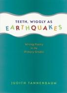 Teeth, Wiggly As Earthquakes di Judith Tannenbaum edito da Stenhouse Publishers