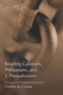 Reading Galatians, Philippians, and 1 Thessalonians: A Literary and Theological Commentary di Charles B. Cousar edito da Smyth & Helwys Publishing