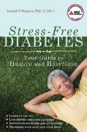 Stress-Free Diabetes: Your Guide to Health and Happiness di Joseph P. Napora edito da AMER DIABETES ASSN