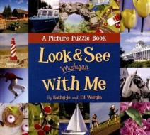 Look & See Michigan with Me: A Picture Puzzle Book di Kathy-Jo Wargin, Ed Wargin edito da Sleeping Bear Press