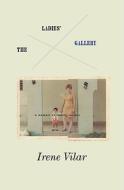 The Ladies Gallery: A Memoir of Family Secrets di Irene Vilar edito da Other Press (NY)