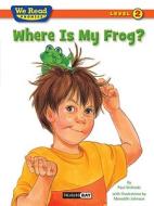 Where Is My Frog? di Paul Orshoski edito da TREASURE BAY INC
