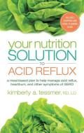 Your Nutrition Solution to Acid Reflux: A Meal-Based Plan to Help Manage Acid Reflux, Heartburn, and Other Symptoms of G di Kimberly A. Tessmer edito da NEW PAGE BOOKS