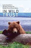 In Wild Trust di Jeff Fair edito da University of Alaska Press