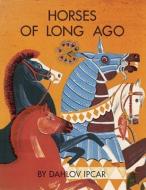 Horses of Long Ago di Dahlov Ipcar edito da Rowman & Littlefield