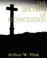 The Doctrine of Reconciliation di Arthur W. Pink edito da Bottom of the Hill Publishing