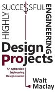 Highly Successful Engineering Design Projects di Walt Maclay edito da THINKaha