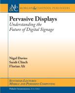 Pervasive Displays di Nigel Davies, Sarah Clinch, Florian Alt edito da Morgan & Claypool Publishers