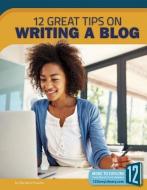 Writing a Blog: 12 Great Tips di Barbara Krasner edito da RIVERSTREAM PUB