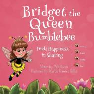 Bridget the Queen Bumblebee di Vicki Roach edito da Proving Press