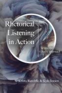 Rhetorical Listening in Action di Krista Ratcliffe, Kyle Jensen edito da Parlor Press