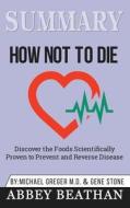 Summary of How Not to Die di Abbey Beathan edito da Abbey Beathan Publishing