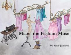 Mabel the Fashion Muse di Stacy Johnson edito da AUSTIN MACAULEY