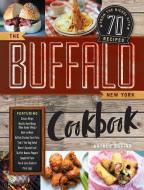 The Buffalo New York Cookbook: 70 Recipes from the Nickel City di Arthur Bovino edito da COUNTRYMAN PR
