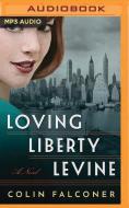 Loving Liberty Levine di COLIN FALCONER edito da Brilliance Audio
