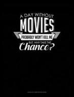 A Day Without Movies Probably Won't Kill Me. But Why Take the Chance.: Unruled Composition Book di Jeryx Publishing edito da LIGHTNING SOURCE INC