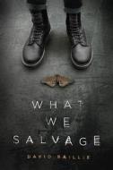 What We Salvage di David Baillie edito da Chizine Publications