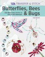 Transfer & Stitch: Butterflies, Bees & Bugs di Sally McCollin edito da Search Press Ltd