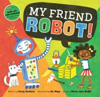 My Friend Robot! di Sunny Scribens edito da Barefoot Books Ltd