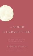 Work of Forgetting di Stephane Symons edito da Rowman & Littlefield International