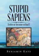 Stupid Sapiens di Benjamin Katz edito da Xlibris US