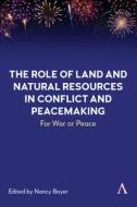 The Role of Land and Natural Resources in Conflict and Peacemaking edito da Anthem Press