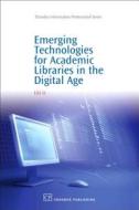 Emerging Technologies for Academic Libraries in the Digital Age di Lili Li edito da Chandos Publishing