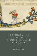 Performance and the Middle English Romance di Linda Marie Zaerr edito da D. S. Brewer
