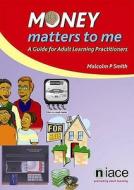 "money Matters To Me" A Handbook di Malcolm Smith edito da National Institute Of Adult Continuing Education