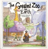Greatest Zoo on Earth di Frank B. Edwards, Mickey Edwards, Bianchi edito da Pokeweed Press