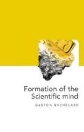 The Formation of the Scientific Mind di Gaston Bachelard edito da Clinamen Press Ltd