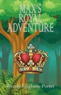 Max's Royal Adventure di Wendy Leighton-Porter edito da Silver Quill Publishing