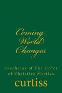 Coming World Changes di Frank Homer Curtiss, Harriette Augusta Curtiss edito da Inherence LLC