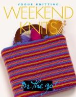 Vogue(r) Knitting on the Go! Weekend Knits edito da Sixth & Spring Books
