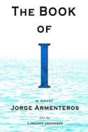 The Book of I: A Novel (Color Edition) di Jorge Armenteros edito da Jaded Ibis Press