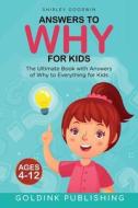 Answers to Why for Kids Ages 4 - 12 di Goldink Publishing, Shirley Goodwin edito da LIGHTNING SOURCE INC