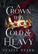 A Crown This Cold and Heavy di Stacia Stark edito da Inherence LLC