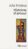 Histoires D Amour di Julia Kristeva, J. Kristeva edito da GALLIMARD