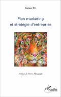 Plan marketing et stratégie d'entreprise di Gaétan Teje edito da Editions L'Harmattan
