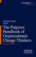 The Palgrave Handbook Of Organizational Change Thinkers edito da Springer Nature Switzerland Ag