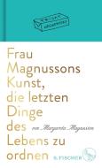 Frau Magnussons Kunst, die letzten Dinge des Lebens zu ordnen di Margareta Magnusson edito da FISCHER, S.