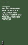 Erläuterungen zum Gebrauch organischer Reagentien in der anorganischen Analyse di Martin Müller edito da De Gruyter