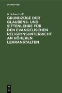 Grundzüge der Glaubens- und Sittenlehre für den evangelischen Religionsunterricht an höheren Lehranstalten di G. Schwertzell edito da De Gruyter