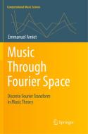 Music Through Fourier Space di Emmanuel Amiot edito da Springer International Publishing