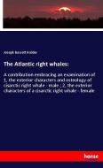 The Atlantic right whales: di Joseph Bassett Holder edito da hansebooks